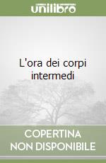 L'ora dei corpi intermedi libro