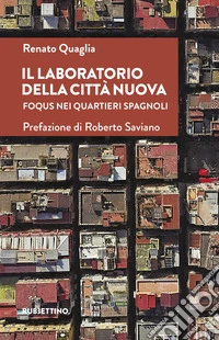 Il laboratorio della città nuova. Foqus nei Quartieri Spagnoli libro