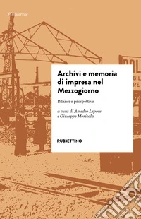 Archivi e memoria di impresa nel Mezzogiorno. Bilanci e prospettive libro
