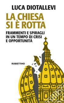 La Chiesa si � rotta. Frammenti e spiragli in un tempo di crisi e opportunit�