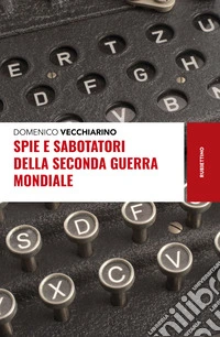 Spie e sabotatori della seconda guerra mondiale libro