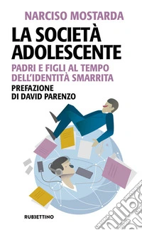 La società adolescente. Padri e figli al tempo dell'identità smarrita libro