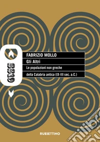 Gli altri. Le popolazioni non greche della Calabria antica (IX-III sec. a.C.) libro