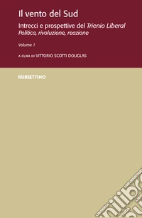 Il vento del Sud. Intrecci e prospettive del Trienio Liberal. Politica, rivoluzione, reazione. Vol. 1 libro
