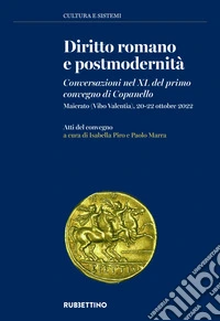 Diritto romano e postmodernità. Conversazioni nel XL del primo convegno di Copanello. (Maierato, Vibo Valentia, 20-22 ottobre 2022) libro
