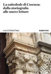 La cattedrale di Cosenza: dalla storiografia alle nuove letture libro