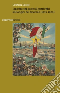 I movimenti nazional-patriottici alle origini del fascismo (1919-1920) libro