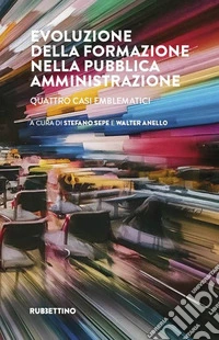 Evoluzione della formazione nella pubblica amministrazione. Quattro casi emblematici libro