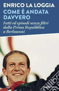 Come è andata davvero. Fatti ed episodi senza filtri dalla Prima Repubblica a Berlusconi libro