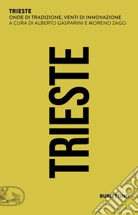 Trieste. Onde di tradizione, venti di innovazione libro