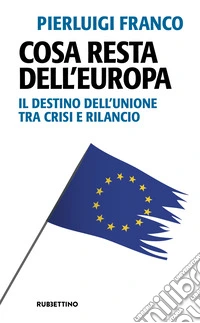Cosa resta dell'Europa. Il destino dell'Unione tra crisi e rilancio libro