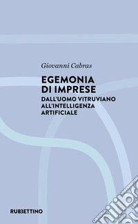 Egemonia di imprese. Dall'uomo vitruviano all'Intelligenza artificiale libro