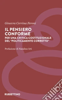 Il pensiero conforme. Per una critica costituzionale del «politicamente corretto»