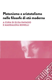 Platonismo e aristotelismo nelle filosofe di età moderna libro