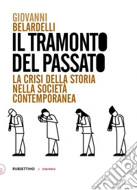 Il tramonto del passato. La crisi della storia nella società contemporanea libro