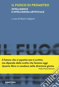 Il fuoco di Prometeo. Intelligence e intelligenza artificiale libro