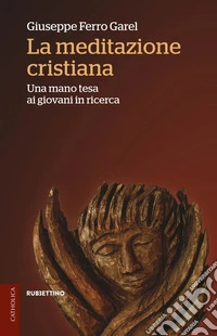La meditazione cristiana. Una mano tesa ai giovani in ricerca libro