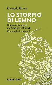 Lo storpio di Lemno. Liberamente tratto dal «Filottete» di Sofocle. Commedia in due atti libro