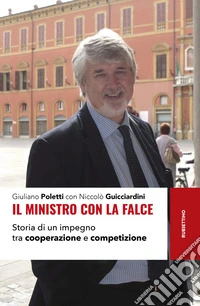 Il ministro con la falce. Storia di un impegno tra cooperazione e competizione libro