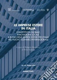 Le imprese estere in Italia. Competitività globale, innovazione locale. Il ruolo delle imprese estere per l'Italia nel nuovo scenario internazionale libro