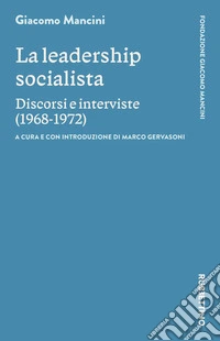 La leadership socialista. Discorsi e interviste (1968-1972) libro