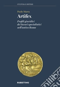Artifex. Profili giuridici dei lavori specialistici nell'antica Roma libro