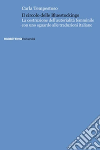 Il circolo delle bluestockings. La costruzione dell'autorialità femminile con uno sguardo alle traduzioni italiane libro