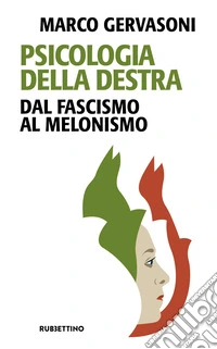 Psicologia della destra. Dal fascismo al melonismo libro