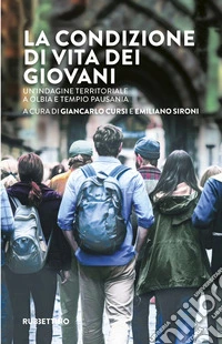La condizione di vita dei giovani. Un'indagine territoriale a Olbia e Tempio Pausania libro