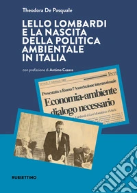 Lello Lombardi e la nascita della politica ambientale in Italia libro