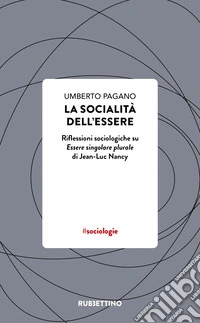 La socialità dell'essere. Riflessioni sociologiche su Essere singolare plurale di Jean-Luc Nancy libro