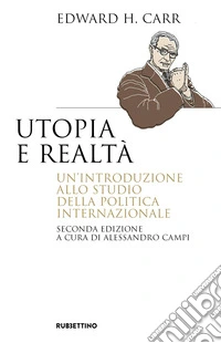 Utopia e realtà. Un'introduzione allo studio della politica internazionale libro