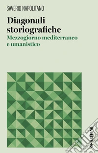 Diagonali storiografiche. Mezzogiorno mediterraneo e umanistico libro