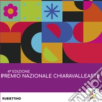 Premio Nazionale Chiaravalle Arte. 4ª edizione libro