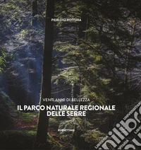 Venti anni di bellezza. Il Parco Naturale Regionale delle Serre libro