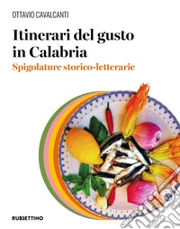 Itinerari del gusto in Calabria. Spigolature storico-letterarie libro