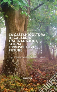 La castanicoltura in Calabria tra tradizioni, storia e prospettive future libro