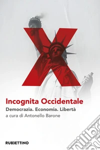 Incognita occidentale. Democrazia. Economia. Libertà libro