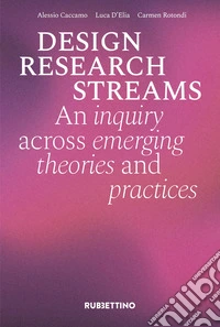 Design research streams. An inquiry across emerging theories and practices libro