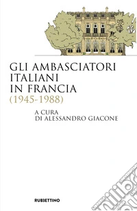 Gli ambasciatori italiani in Francia (1945-1988) libro
