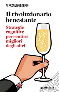 Il rivoluzionario benestante. Strategie cognitive per sentirsi migliore degli altri. Nuova ediz. libro
