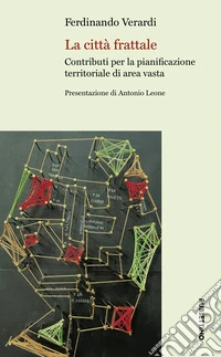 La città frattale. Contributi per la pianificazione territoriale di area vasta libro