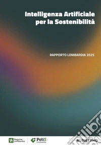 Intelligenza artificiale per la sostenibilità. Rapporto Lombardia 2025 libro