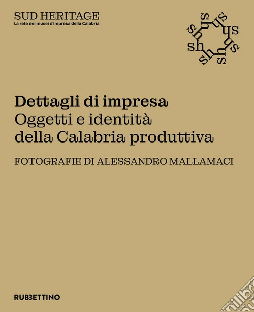 Dettagli di impresa. Oggetti e identità della Calabria produttiva