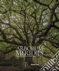 Arborum meridies. Viaggio fra gli alberi monumentali della Sicilia libro