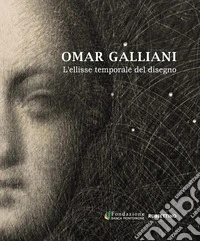 Omar Galliani. L'ellisse temporale del disegno libro