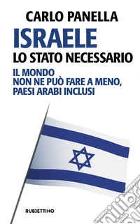 Israele, lo Stato necessario. Il mondo non ne può fare a meno, paesi arabi inclusi
