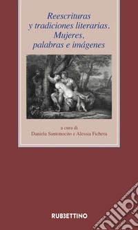 Reescrituras y tradiciones literarias. Mujeres, palabras e imágenes libro