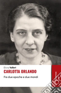 Carlotta Orlando. Fra due epoche e due mondi