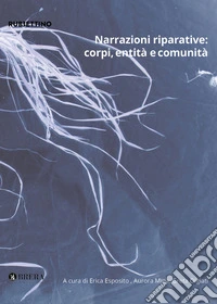 Narrazioni riparative: corpi, entità e comunità. Le visual cultures per le pratiche curatoriali libro